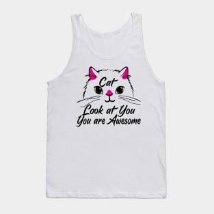 the cat look at you you are awesome Tank Top